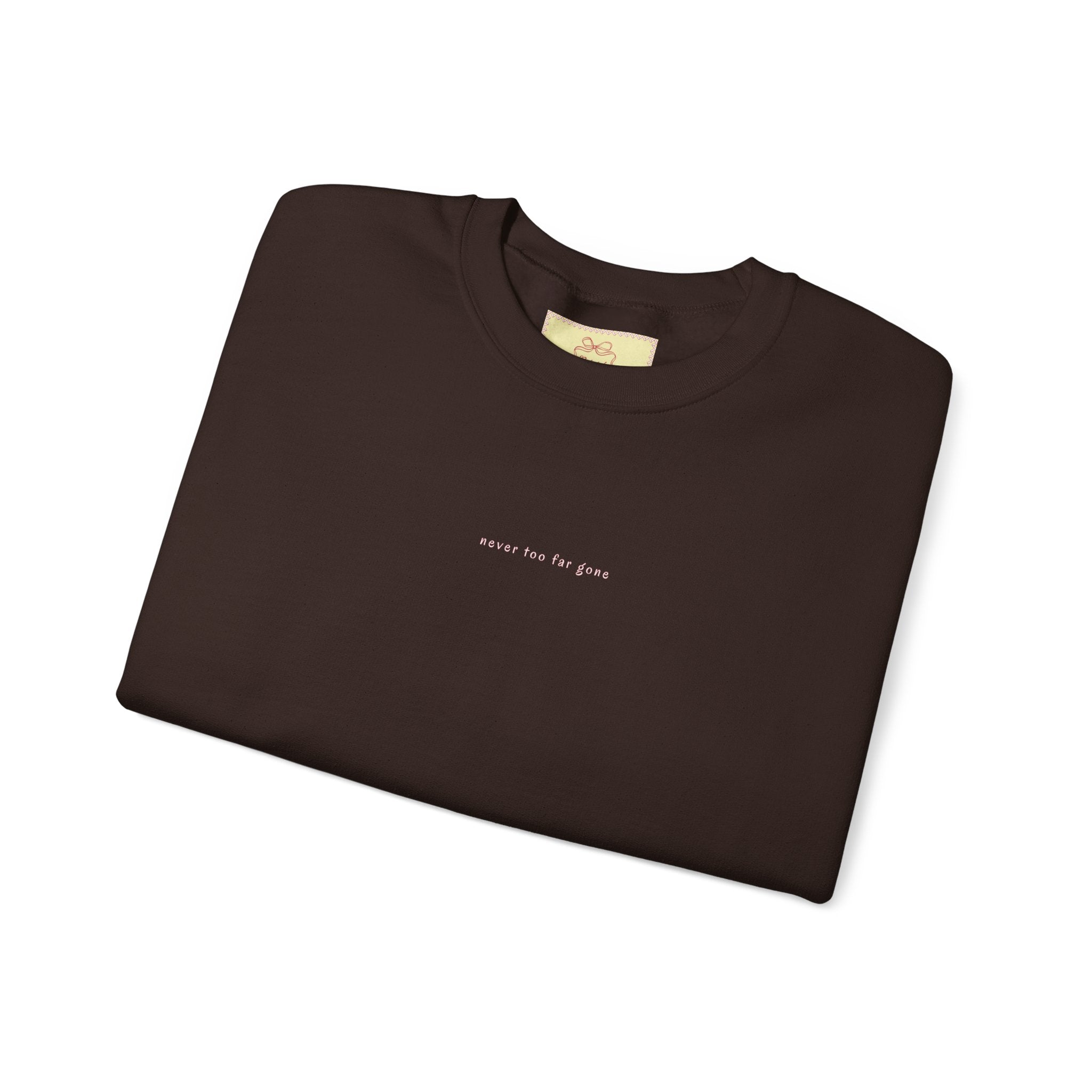 never too far gone Crewneck