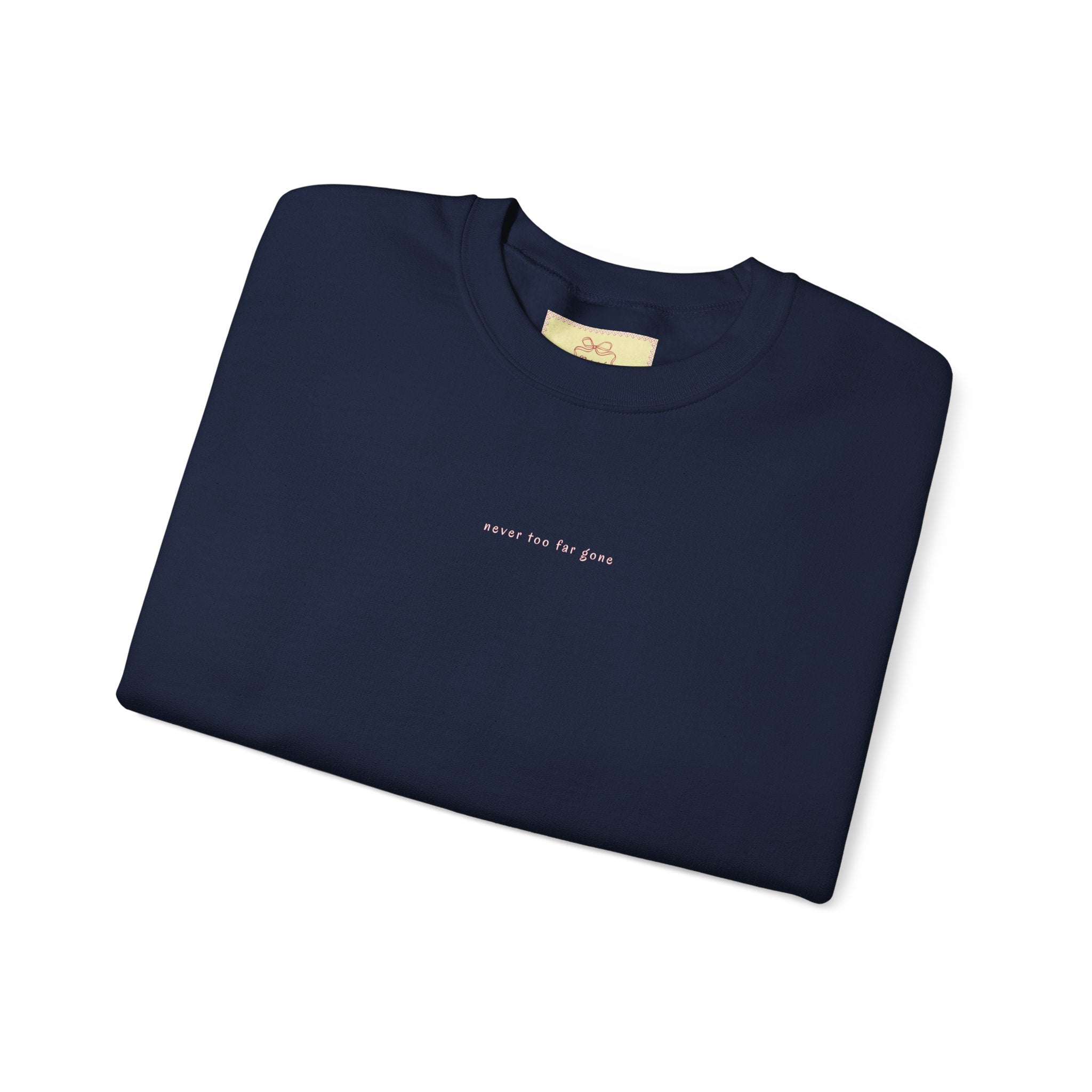 never too far gone Crewneck