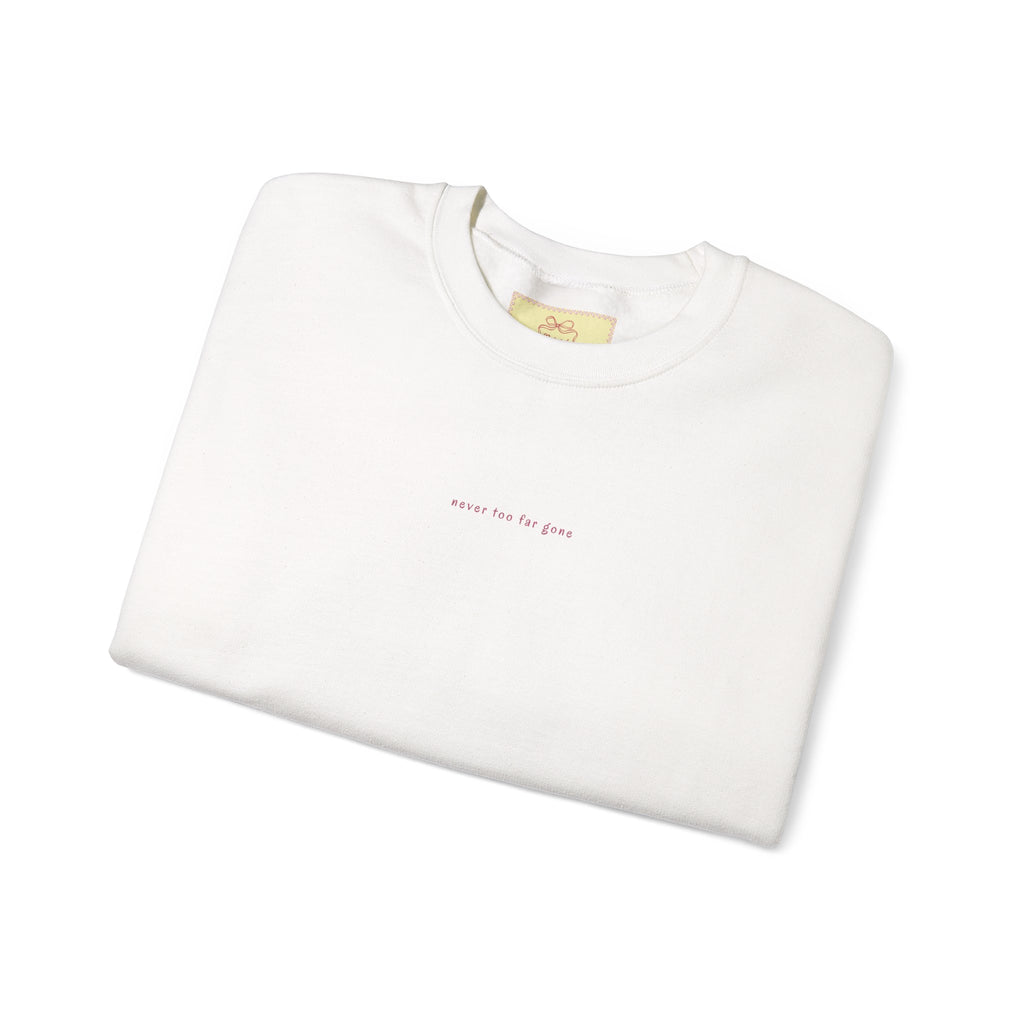 never too far gone Crewneck