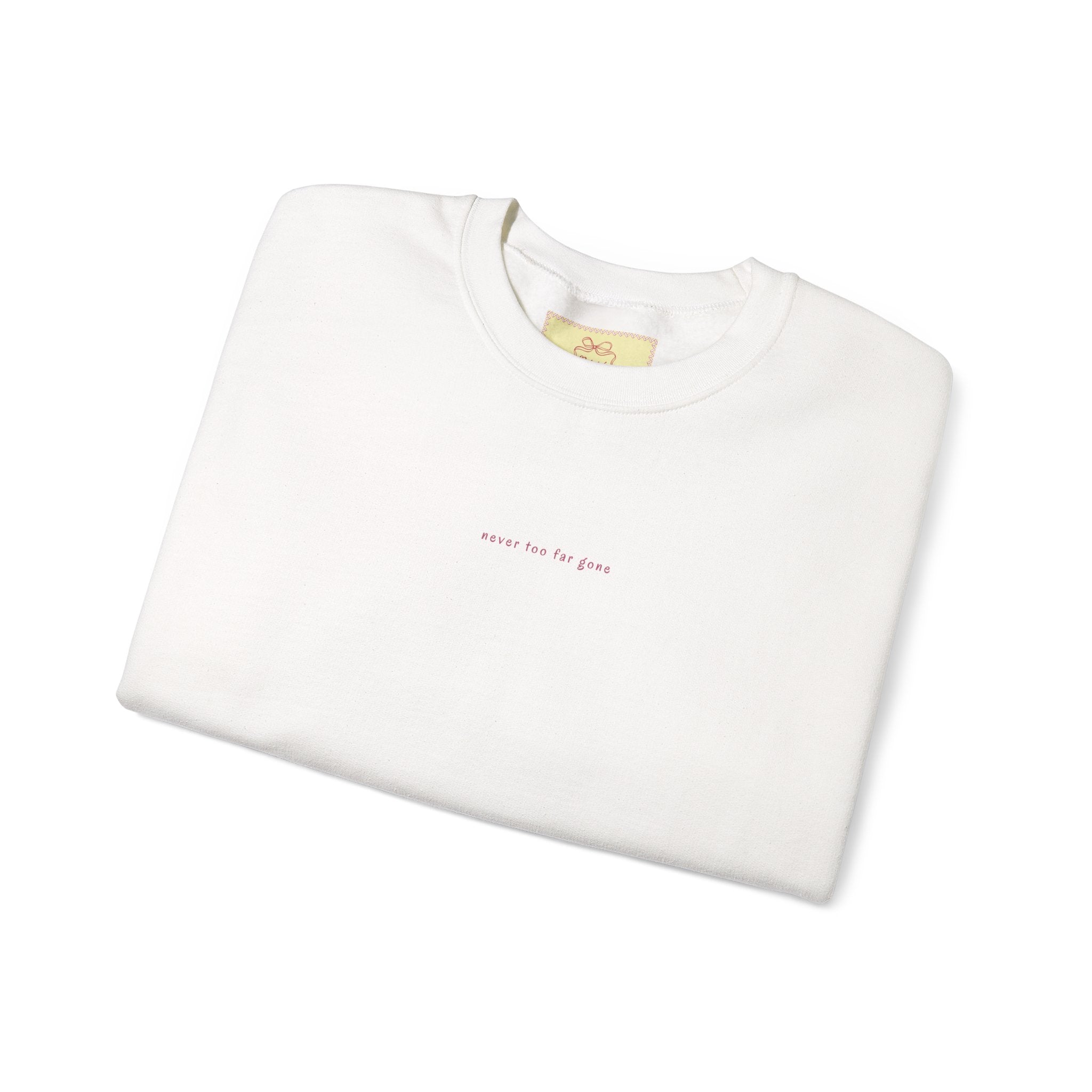 never too far gone Crewneck
