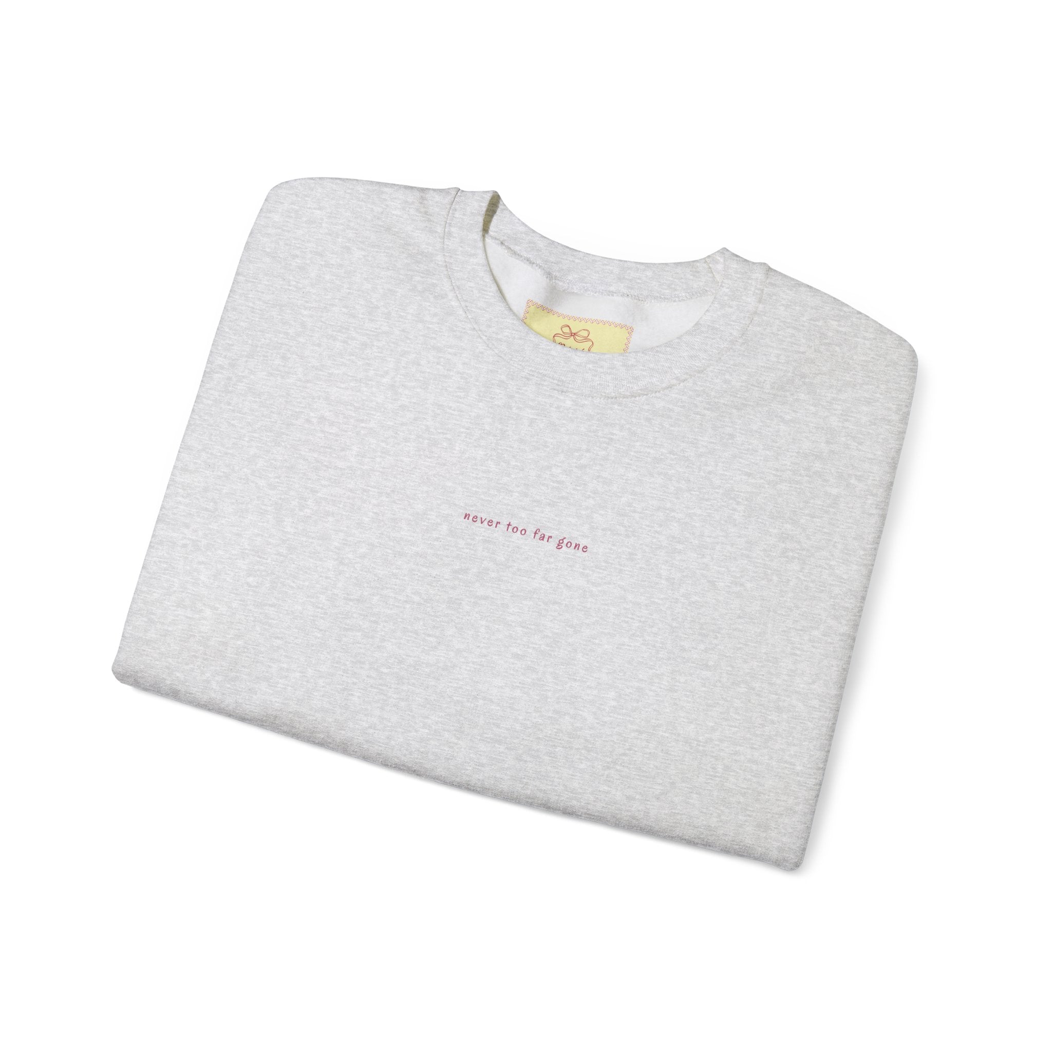 never too far gone Crewneck